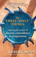 The Three Only Things: Tapping the Power of Dreams, Coincidence, and Imagination - Paperback