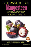 The Magic of the Mangosteen - Garcinia Cambogia for Good Health - Paperback